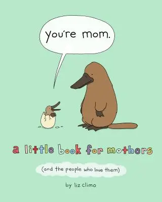 Vous êtes maman : Un petit livre pour les mères (et les personnes qui les aiment) - You're Mom: A Little Book for Mothers (and the People Who Love Them)