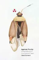 Contre la pureté : Vivre l'éthique à une époque compromise - Against Purity: Living Ethically in Compromised Times