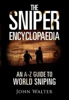 Encyclopédie des tireurs d'élite - Un guide de A à Z sur les tireurs d'élite dans le monde - Sniper Encyclopaedia - An A-Z Guide to World Sniping