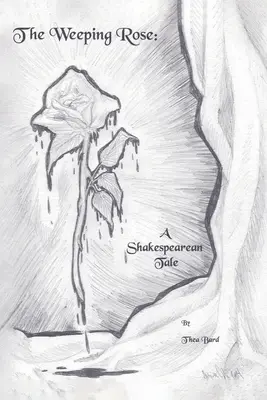 La rose qui pleure : Un conte shakespearien - The Weeping Rose: A Shakespearean Tale