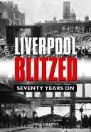 Liverpool Blitzed - Soixante-dix ans après - Liverpool Blitzed - Seventy Years On