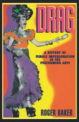 Drag : Une histoire de l'imitation féminine dans les arts du spectacle - Drag: A History of Female Impersonation in the Performing Arts