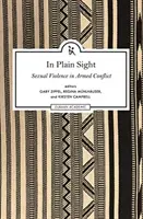 Au vu et au su de tous : Exploration du domaine de la violence sexuelle dans les conflits armés - In Plain Sight: Exploring the Field of Sexual Violence in Armed Conflict