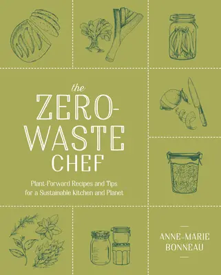 The Zero-Waste Chef : Recettes et astuces à base de plantes pour une cuisine et une planète durables - The Zero-Waste Chef: Plant-Forward Recipes and Tips for a Sustainable Kitchen and Planet