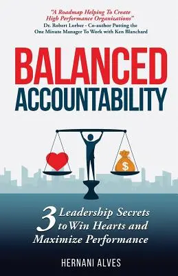 Responsabilité équilibrée : Secrets de leadership pour gagner les cœurs et maximiser les performances - Balanced Accountability: Leadership Secrets to Win Hearts and Maximize Performance