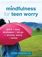 Mindfulness for Teen Worry : Stratégies rapides et faciles pour se débarrasser de l'anxiété, de l'inquiétude et du stress - Mindfulness for Teen Worry: Quick and Easy Strategies to Let Go of Anxiety, Worry, and Stress