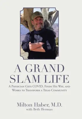 Une vie de grand chelem : Un médecin se fait soigner, trouve sa voie et travaille à la transformation d'une communauté texane - A Grand Slam Life: A Physician Gets Covid, Finds His Way, and Works to Transform a Texas Community