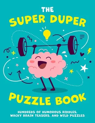 The Super Duper Puzzle Book, 1 : Des centaines d'énigmes humoristiques, de casse-tête farfelus et de puzzles délirants. - The Super Duper Puzzle Book, 1: Hundreds of Humorous Riddles, Wacky Brain Teasers, and Wild Puzzles