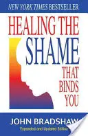 Guérir la honte qui vous lie : Édition classique du rétablissement - Healing the Shame That Binds You: Recovery Classics Edition