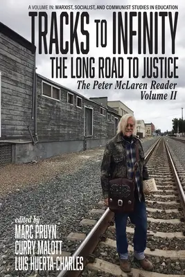 Tracks to Infinity, The Long Road to Justice : Le lecteur de Peter McLaren, volume II - Tracks to Infinity, The Long Road to Justice: The Peter McLaren Reader, Volume II