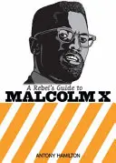 Guide du rebelle sur Malcolm X - Rebel's Guide To Malcolm X