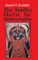 La quête d'immortalité des Siddhas - Secrets sexuels, alchimiques et médicaux des Siddhas tamouls, les poètes des pouvoirs - Siddha Quest for Immortality - Sexual, Alchemical & Medical Secrets of the Tamil Siddhas, the Poets of the Powers