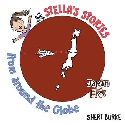 Histoires de Stella autour du monde : Japon 日本 - Stella's Stories From Around the Globe: Japan 日本