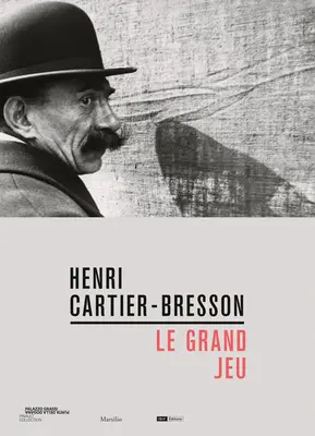 Henri Cartier-Bresson : Le Grand Jeu - Henri Cartier-Bresson: Le Grand Jeu