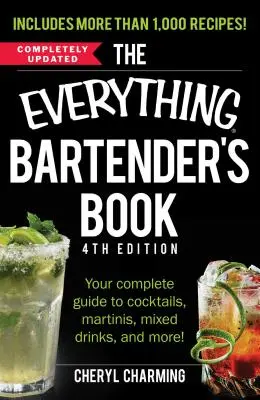 Le livre du barman : Votre guide complet pour les cocktails, les Martinis, les boissons mélangées, et plus encore&nbsp;! - The Everything Bartender's Book: Your Complete Guide to Cocktails, Martinis, Mixed Drinks, and More!