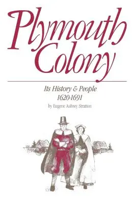 La colonie de Plymouth : Son histoire et ses habitants, 1620-1691 - Plymouth Colony: Its History & People, 1620-1691