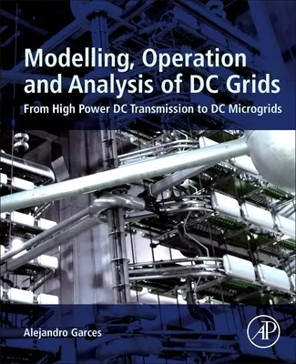 Modélisation, exploitation et analyse des réseaux à courant continu : De la transmission à haute puissance en courant continu aux micro-réseaux en courant continu - Modeling, Operation, and Analysis of DC Grids: From High Power DC Transmission to DC Microgrids