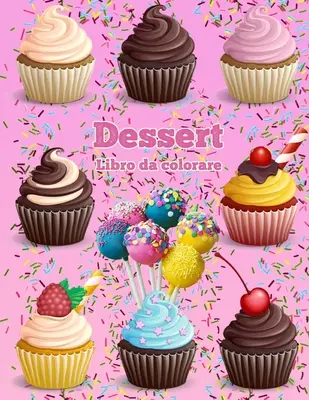 Dessert Libro Da Colorare : Cupcakes libro da colorare Gelato libro da colorare - Dessert Libro Da Colorare: Cupcakes libro da colorare Gelato libro da colorare