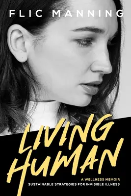 Living Human : Stratégies durables pour les maladies invisibles - Living Human: Sustainable Strategies For Invisible Illness