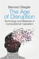 L'âge de la perturbation : Technologie et folie dans le capitalisme informatique - The Age of Disruption: Technology and Madness in Computational Capitalism