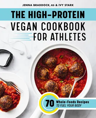 The High-Protein Vegan Cookbook for Athletes : 70 Whole-Foods Recipes to Fuel Your Body (Le livre de cuisine végétalien hyperprotéiné pour les athlètes : 70 recettes à base d'aliments complets pour alimenter votre corps) - The High-Protein Vegan Cookbook for Athletes: 70 Whole-Foods Recipes to Fuel Your Body