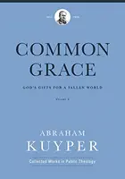 Common Grace (Volume 3) : Les dons de Dieu pour un monde déchu - Common Grace (Volume 3): God's Gifts for a Fallen World