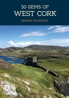 50 joyaux de West Cork : L'histoire et le patrimoine des lieux les plus emblématiques - 50 Gems of West Cork: The History & Heritage of the Most Iconic Places