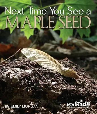 La prochaine fois que vous verrez une graine d'érable - Next Time You See a Maple Seed