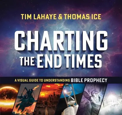 La fin des temps : un guide visuel pour comprendre les prophéties bibliques Un guide visuel pour comprendre la prophétie biblique - Charting the End Times: A Visual Guide to Understanding Bible Prophecy