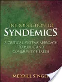 Introduction à la syndémie : Une approche systémique critique de la santé publique et communautaire - Introduction to Syndemics: A Critical Systems Approach to Public and Community Health