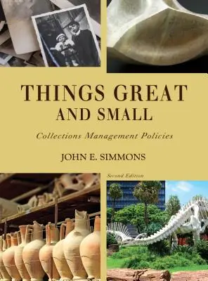 Petites et grandes choses : politiques de gestion des collections, deuxième édition - Things Great and Small: Collections Management Policies, Second Edition