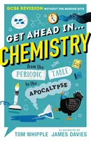 Prenez de l'avance en ... CHIMIE - Révision GCSE sans les parties ennuyeuses, du tableau périodique à l'apocalypse. - Get Ahead in ... CHEMISTRY - GCSE Revision without the boring bits, from the Periodic Table to the Apocalypse