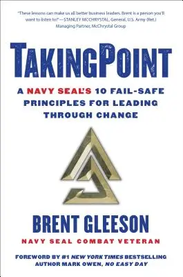 Takingpoint : Les 10 principes de sécurité d'un Navy Seal pour conduire le changement - Takingpoint: A Navy Seal's 10 Fail Safe Principles for Leading Through Change