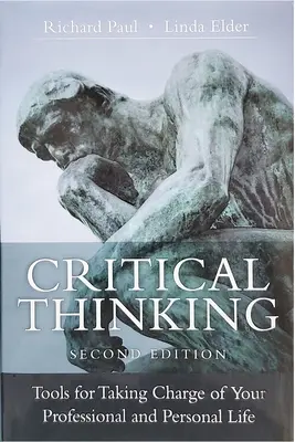 La pensée critique : Des outils pour prendre en charge votre vie professionnelle et personnelle, deuxième édition - Critical Thinking: Tools for Taking Charge of Your Professional and Personal Life, Second Edition