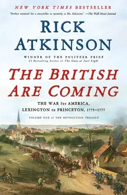 Les Britanniques arrivent : La guerre pour l'Amérique, de Lexington à Princeton, 1775-1777 - The British Are Coming: The War for America, Lexington to Princeton, 1775-1777