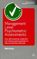 Évaluations psychométriques pour les cadres : Plus de 400 questions numériques, verbales et non verbales pour vous aider à décrocher un emploi de cadre. - Management Level Psychometric Assessments: Over 400 Numerical, Verbal and Non-Verbal Practice Questions to Help You Land That Senior Job