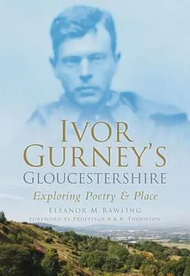 Le Gloucestershire d'Ivor Gurney - À la découverte de la poésie et des lieux - Ivor Gurney's Gloucestershire - Exploring Poetry & Place