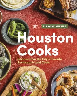 Houston Cooks : Recettes des restaurants et chefs préférés de la ville - Houston Cooks: Recipes from the City's Favorite Restaurants and Chefs