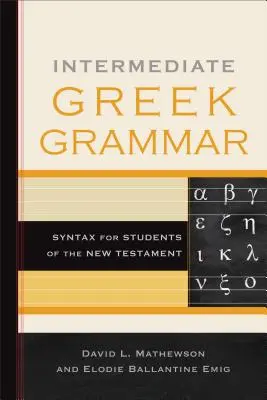 Grammaire grecque intermédiaire : Syntaxe pour les étudiants du Nouveau Testament - Intermediate Greek Grammar: Syntax for Students of the New Testament