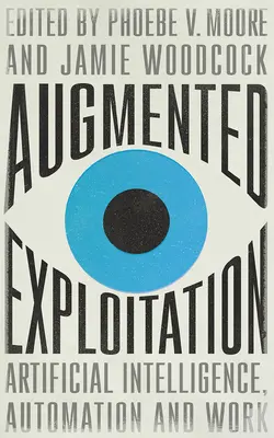 L'exploitation augmentée : Intelligence artificielle, automatisation et travail - Augmented Exploitation: Artificial Intelligence, Automation and Work