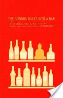 Le Bouddha entre dans un bar... : Un guide de vie pour une nouvelle génération - The Buddha Walks Into a Bar...: A Guide to Life for a New Generation