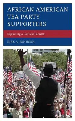 Les partisans afro-américains du Tea Party : Explication d'un paradoxe politique - African American Tea Party Supporters: Explaining a Political Paradox