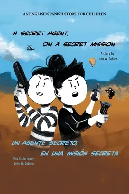 Un agent secret en mission secrète : Une histoire en anglais et en espagnol pour les enfants - A Secret Agent, on a Secret Mission: An English/Spanish Story for Children