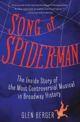 La chanson de Spider-Man : l'histoire intérieure de la comédie musicale la plus controversée de l'histoire de Broadway - Song of Spider-Man: The Inside Story of the Most Controversial Musical in Broadway History