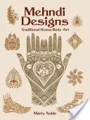 Mehndi Designs : L'art corporel traditionnel au henné - Mehndi Designs: Traditional Henna Body Art