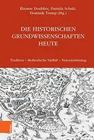 Les sciences fondamentales de l'histoire aujourd'hui : Tradition - Methodische Vielfalt - Neuorientierung - Die Historischen Grundwissenschaften Heute: Tradition - Methodische Vielfalt - Neuorientierung