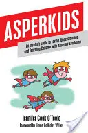 Asperkids : Un guide pour aimer, comprendre et enseigner aux enfants atteints du syndrome d'Asperger - Asperkids: An Insider's Guide to Loving, Understanding and Teaching Children with Asperger Syndrome