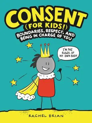 Le consentement (pour les enfants !): Les limites, le respect et la prise en charge de soi - Consent (for Kids!): Boundaries, Respect, and Being in Charge of You