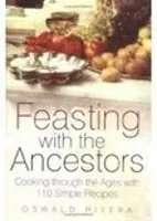 Feasting with the Ancestors - Cooking Through the Ages with 110 Simple Recipes (Le festin des ancêtres - Cuisiner à travers les âges avec 110 recettes simples) - Feasting with the Ancestors - Cooking Through the Ages with 110 Simple Recipes