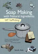 Autosuffisance : Fabrication de savon à partir d'ingrédients naturels - Self-Sufficiency: Soap Making with Natural Ingredients